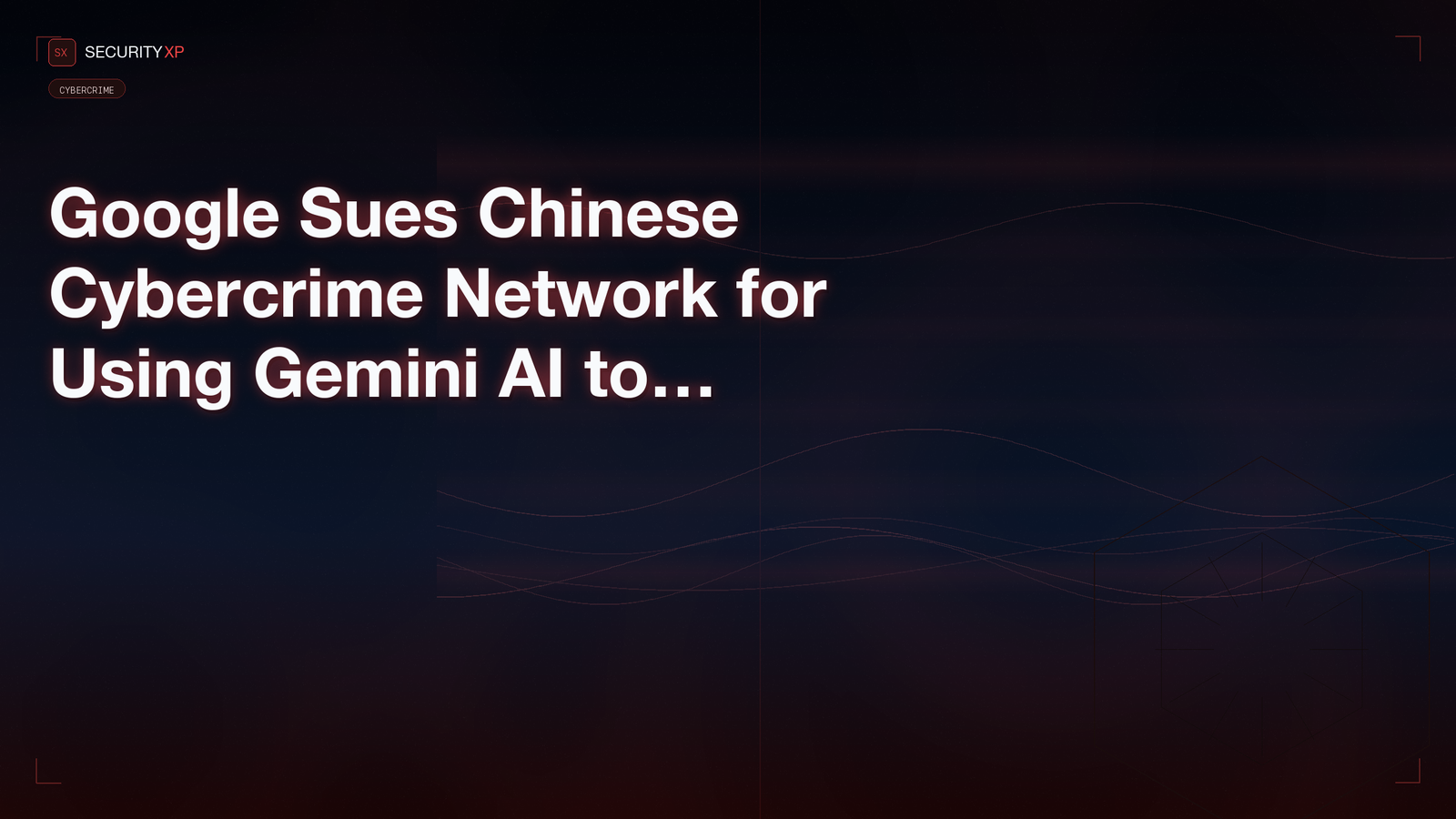 Google Sues Chinese Cybercrime Network for Using Gemini AI to…