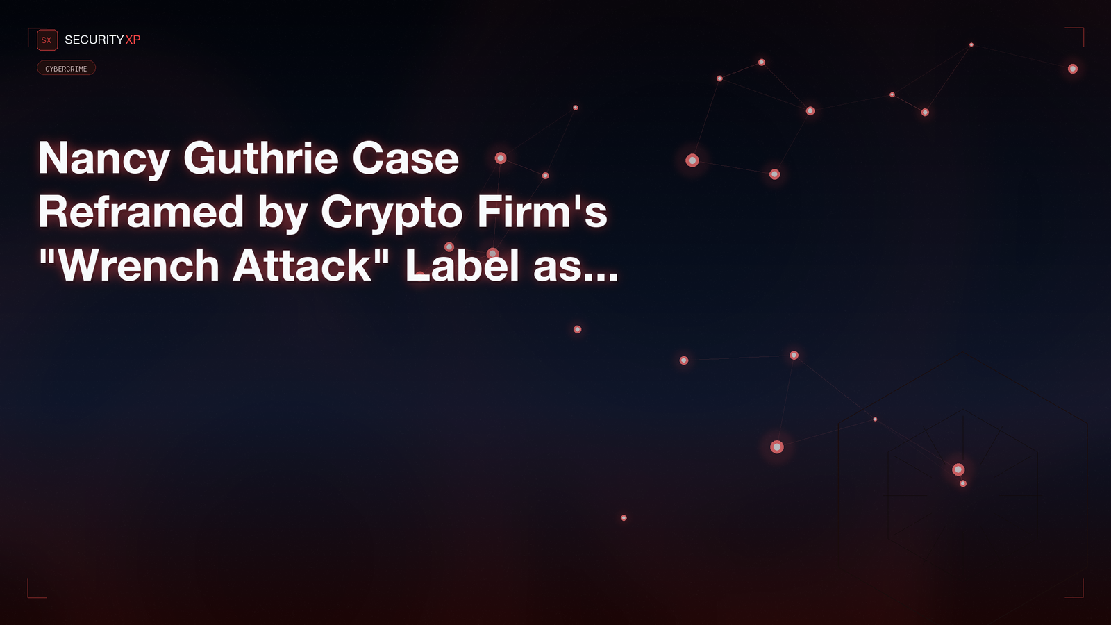 Nancy Guthrie Case Reframed by Crypto Firm's "Wrench Attack" Label as Police Confirm Motive Pending
